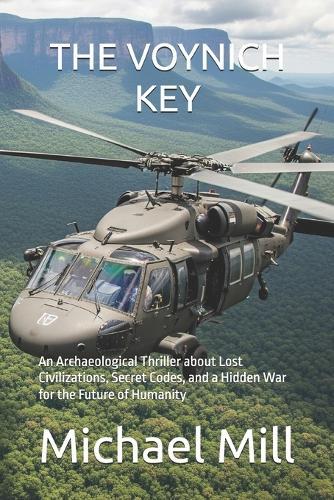 The Voynich Key: An Archaeological Thriller about Lost Civilizations, Secret Codes, and a Hidden War for the Future of Humanity