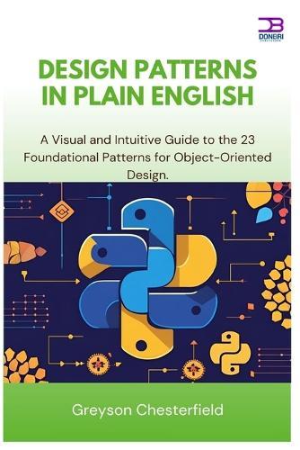 Design Patterns in Plain English: A Visual and Intuitive Guide to the 23 Foundational Patterns for Object-Oriented Design