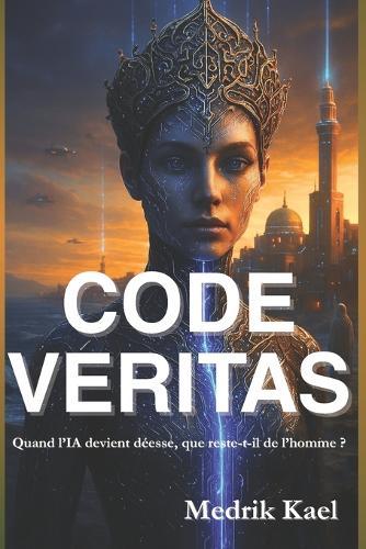 Code Veritas: Quand l'IA devient déesse, que reste-t-il de l'homme ?: Un thriller psychologique où foi, technologie et rédemption s'entrelacent