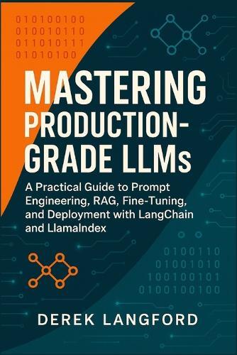 Mastering Production-Grade LLMs: A Practical Guide to Prompt Engineering, RAG, Fine-Tuning, and Deployment with LangChain and LlamaIndex