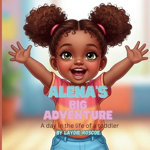 Alena's Big Adventure: A day in the life of a toddler