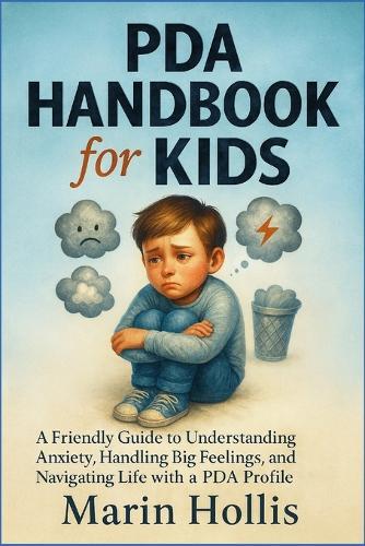 PDA HANDBOOK for KIDS: A Friendly Guide to Understanding Anxiety, Handling Big Feelings, and Navigating Life with a PDA profile