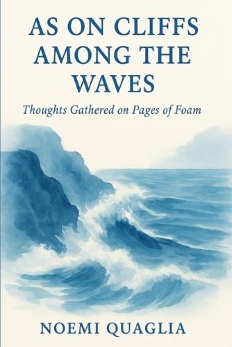 As on cliffs among the waves: Thoughts gathered on pages of foam