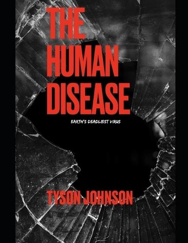 The Human Disease: Earths Deadliest Virus