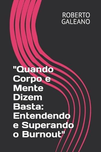 ""Quando Corpo e Mente Dizem Basta: Entendendo e Superando o Burnout""