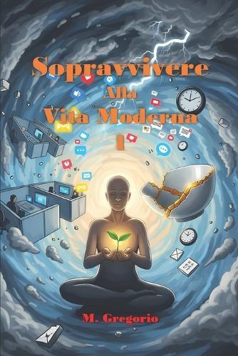 Sopravvivere Alla Vita Moderna 1: Burnout, ansia e caos digitale ti soffocano? Ribalta la situazione con questa guida di sopravvivenza in 10 punti. La tua sanità mentale ti ringrazierà.