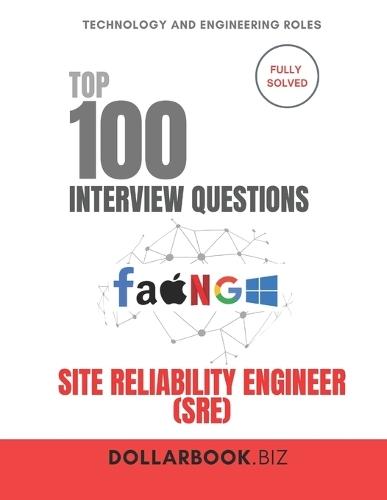 Top 100 Site Reliability Engineer (SRE) Interview questions: Fully Solved: Prove You Can Balance Uptime and Innovation