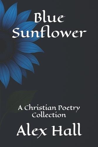 Blue Sunflower: A Christian Poetry Collection