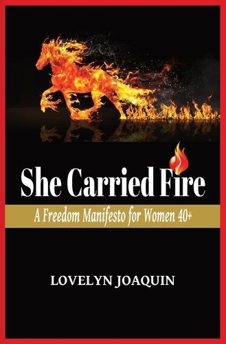 She Carried Fire: A Freedom Manifesto for Women 40+