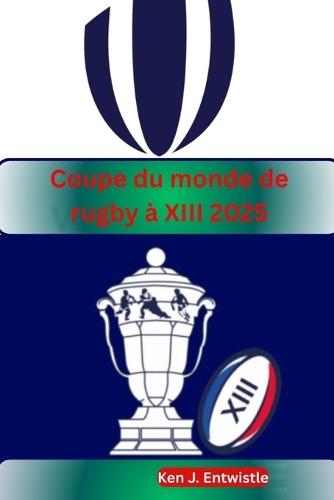 Coupe du monde de rugby à XIII 2025: Vivez la passion, les rivalités et les moments inoubliables alors que les meilleures nations de rugby du monde se battent pour la gloire à travers la France
