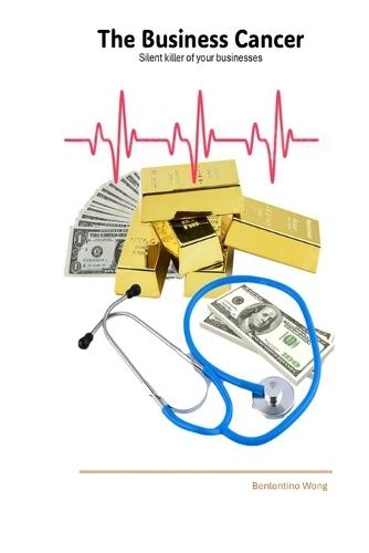 The Business Cancer: Silent Killer of Your Businesses