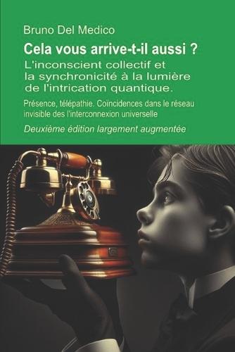 Cela vous arrive-t-il aussi ? Deuxième édition largement augmentée: L'inconscient collectif et la synchronicité à la lumière de l'intrication quantique. Présence, télépathie.