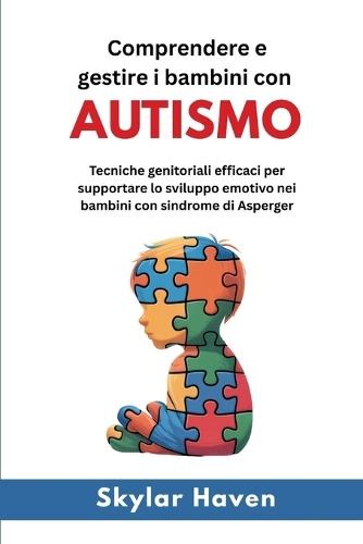 Comprendere e gestire i bambini con autismo: Tecniche genitoriali efficaci per supportare lo sviluppo emotivo nei bambini con sindrome di Asperger