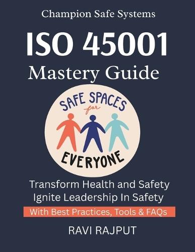 ISO 45001 Mastery Guide: Build Safe Work Environments ISO 45001 Step by Step Master Workplace Safety Now Protect Employees Effectively ISO 45001 Made Easy Health & Safety Without Gaps