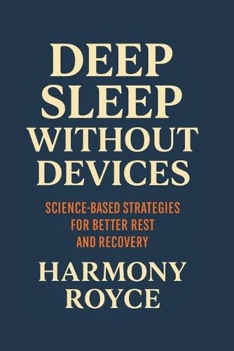 Deep Sleep Without Devices: Science-Based Strategies for Better Rest and Recovery