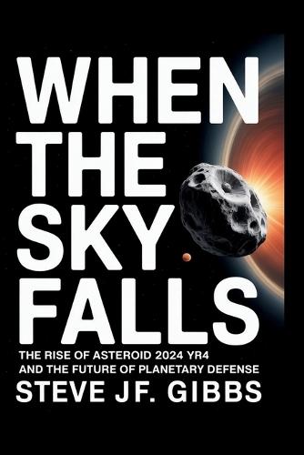 When the sky falls: The rise of asteroid 2024 yr4 and the future of planetary defense