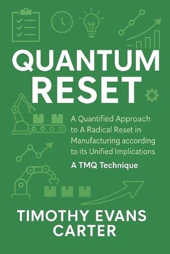 Quantum Reset: A Quantified Approach to a Radical Reset in Manufacturing According to Its Unified Implications