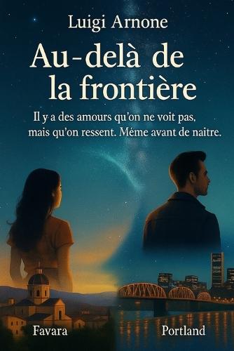 Au-delà de la frontière: Il y a des amours qu'on ne voit pas, mais qu'on ressent. Avant même de naître.
