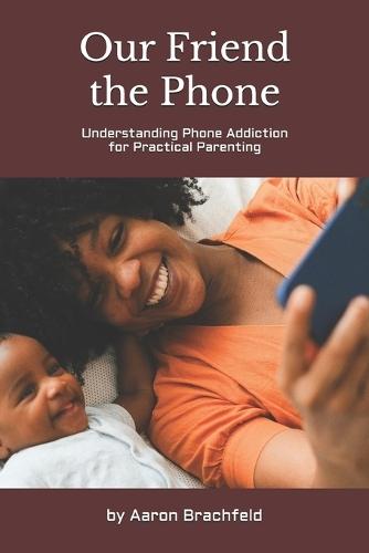 Our Friend the Phone: Understanding Phone Addiction for Practical Parenting