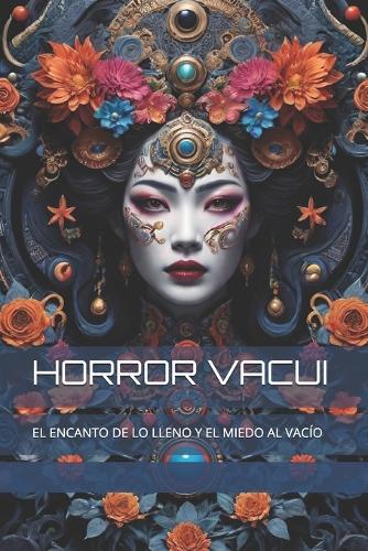 Horror Vacui: El Encanto de Lo Lleno Y El Miedo Al Vacío