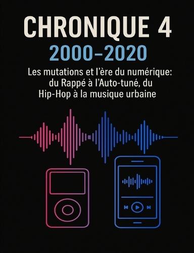 Chronique 4: 2000-2020 - Les mutations et l'ère du numérique: du Rappé à l'Auto-tuné, du Hip-Hop à la musique urbaine
