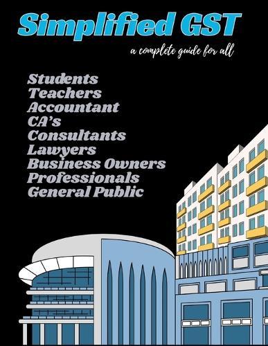 Simplified GST: A Practical Hinglish Guide on GST for students, teachers, accountants, CA's, consultants, lawyers, business owners complying with tax rules, professionals, or general public