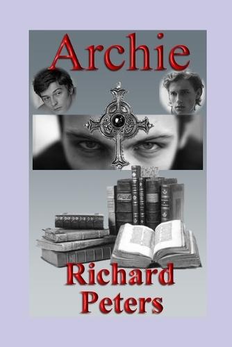 Archie - A Gay, Gothic Romance.: A Victorian, Occult, Horror Fantasy Featuring Sensual Homoeroticism.