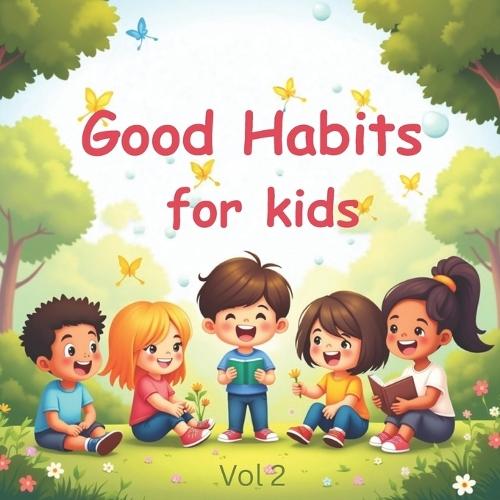 Good Habits for Kids: 30 Fun and easy-to-follow daily habits for kids that help them to grow confident and kind