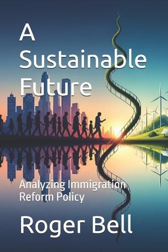 A Sustainable Future: Analyzing Immigration Reform Policy