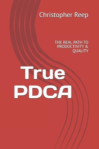 True PDCA: The Real Path to Prodoctivity & Quality