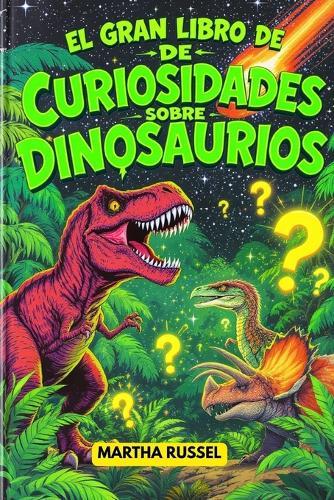 El Gran Libro de Curiosidades sobre Dinosaurios