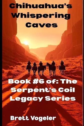 Chihuahua's Whispering Caves: BOOK 6: The Serpent's Coil Legacy