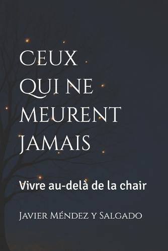 Ceux qui ne meurent jamais: Vivre au-delà de la chair
