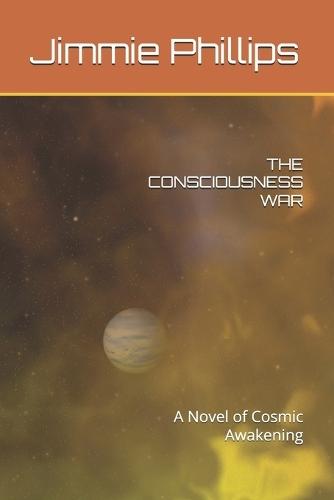 The Consciousness War: A Novel of Cosmic Awakening