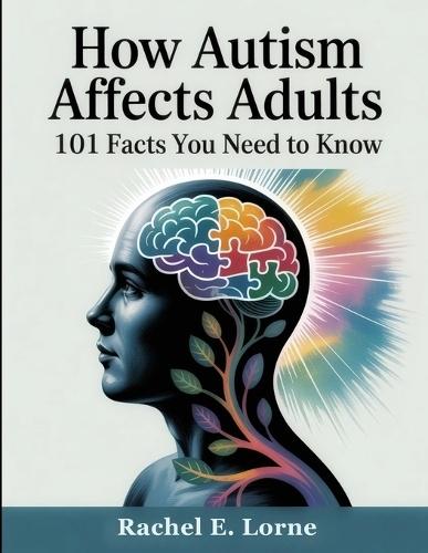 How Autism Affects Adults: 101 Facts You Need to Know