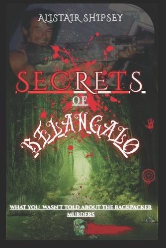 The Secrets of Belanglo: What you Wasn't told About the Backpacker Murders