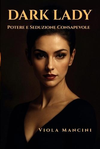 Dark Lady: Potere e Seduzione Consapevole