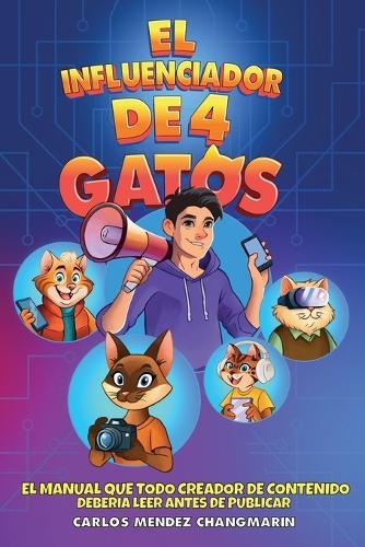 El Influenciador de 4 Gatos: El Manual que todo Creador de Contenido debería leer antes de publicar