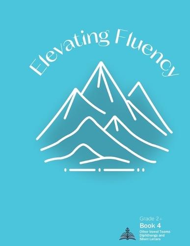 Elevating Fluency: Grade 2+ Book 4 Other Vowel Teams, Diphthongs, and Silent Letters