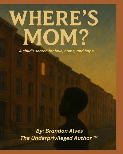 Where's Mom?: A story of love, lost and finding home again
