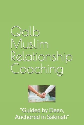 Qalb Muslim Relationship Coaching: ""Guided by Deen, Anchored in Sakinah""