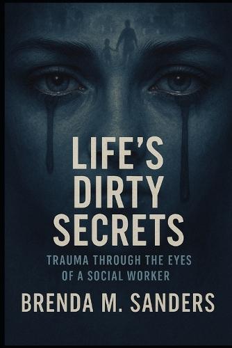 Lifes Dirty Secrets: Trauma Through the Eyes of a Social Worker