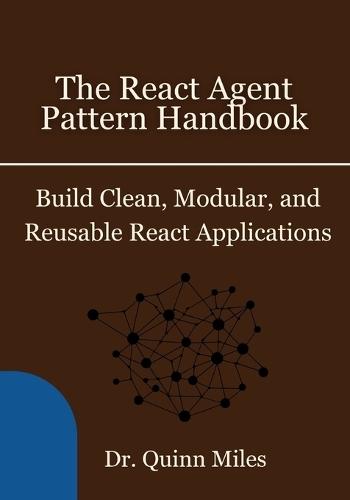 The React Agent Pattern Handbook: Build Clean, Modular, and Reusable React Applications