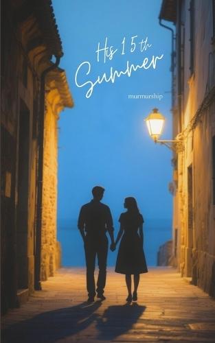 His 15th Summer: A Novel of Quiet Courage and Uncalculated Love
