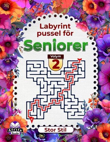 Labyrintpussel för seniorer Stor stil, logik- och hjärnaktivitetsbok för minnesförbättring, Volym 2: Roliga spel för äldre för att hålla gamla sinnen skarpa