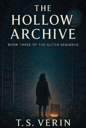The Hollow Archive: Book Three of The Glitch Sequence
