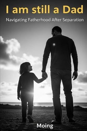 I am (still) a dad: For all the dads who feel like a disaster... but who are there, and that's enough