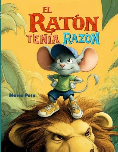 El Ratón Tenía Razón: Libro infantil. Un cuento en español para niños que enseña que todos tenemos un talento, sin importar nuestro tamaño.