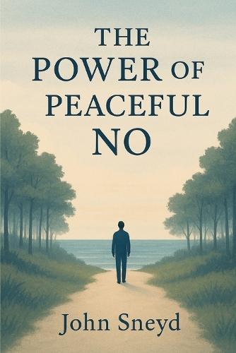 The Power of a Peaceful No: A Practical Guide to Setting Boundaries, Overcoming People-Pleasing, and Saying No to Reduce Anxiety and Reclaim Your Peace