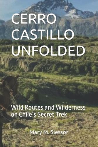 Cerro Castillo Unfolded: Wild Routes and Wilderness on Chile's Secret Trek